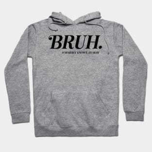 BRUH. Formerly Known As Mom Funny Mother's Day Hoodie